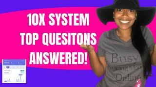 10x System Top Questions Answered