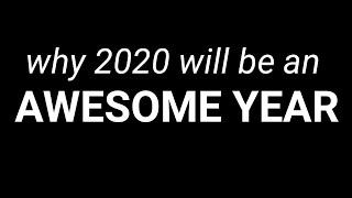 Top 10 Reasons Why 2020 Will Be An Awesome Year | Part 1