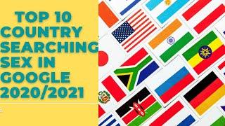 Top 10 country searching sex in GOOGLE 2020/2021