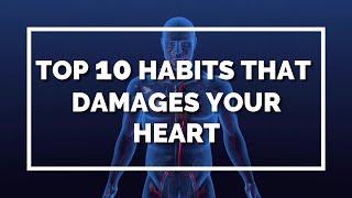 Top 10 habits that damages your heart