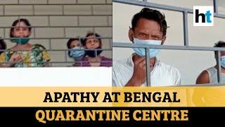 Watch: People complain about lack of water at West Bengal quarantine centre