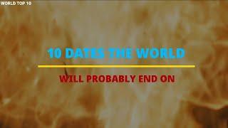 Top 10 Dates The World Will Probably End On