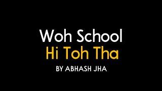 Woh School Hi Toh Tha | Best Poem on School Days | Abhash Jha Poetry