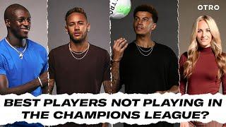 Who is the Best Player NOT Playing in the Champions League? ft. Neymar Jr, Dele, Mendy & Duggan