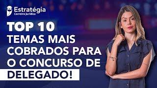 Concurso Delegado: Top 10 Temas mais cobrados