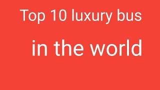 The world top 10 luxery Bus in the chaina company