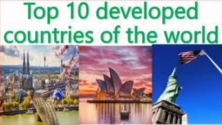 Top 10 developed countries of the world, stunning information