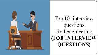 TOP 10 CIVIL ENGINEERING INTERVIEW QUESTIONS || MOST IMPORTANT INTERVIEW QUESTIONS