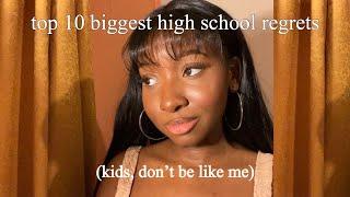 my top 10 biggest high school regrets!