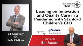 Leading on Innovation and Quality Care in a Pandemic with CIO Ed Kopetsky of Stanford Children