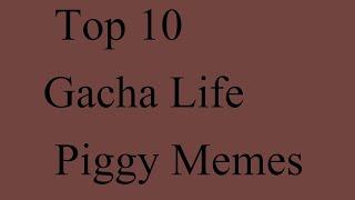 Top 10 Gacha Life Piggy Memes
