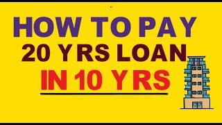 Home loan repayment tips 20 year Loan Paid in 10 year's How