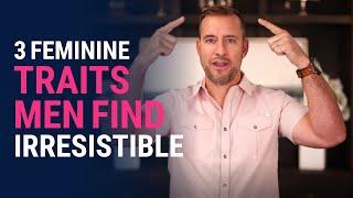 3 Feminine Traits Men Find Irresistible | Dating Advice for Women by Mat Boggs