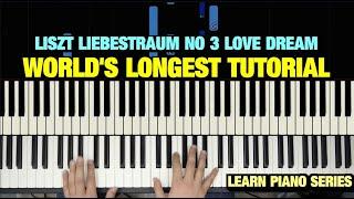 LISZT LIEBESTRAUM NO 3 LOVE DREAM PIANO TUTORIAL (THE WORLD'S LONGEST)