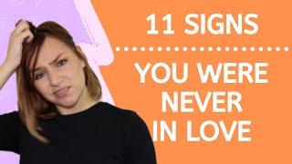 11 Signs You Were Never Really In Love (I Don't Think I'm Meant To Be With You)