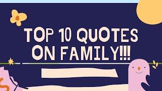 TOP 10 QUOTES ON FAMILY!!!