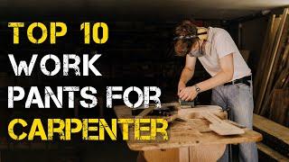 Top 10 Best Work Pants for Carpenters