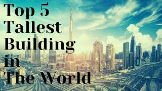 Top 5 Tallest Building in the World | 2019 Updated