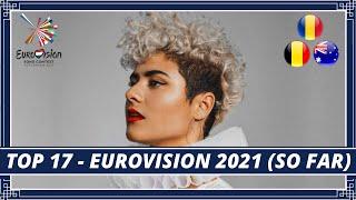 TOP 17 | EUROVISION 2021 | + BELGIUM / AUSTRALIA / ROMANIA | ESC 2021 (so far)