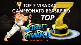 TOP 7 VIRADAS - CAMPEONATO BRASILEIRO STREET FIGTHER 2 CHAMPION EDITION