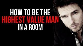 HOW TO BE THE HIGHEST VALUE MAN IN A GROUP