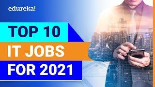 Top 10 IT Jobs For 2021 | Most In-Demand IT Jobs In 2021 | Best IT Jobs In 2021 | Edureka