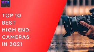 Top 10 Best High End Cameras - 2021 Ultimate choice