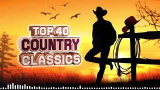 Top 40 Old Country Songs Of All Time - Top 40 Classic Country Songs Of All Time - Country Music