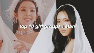 top 10 girl groups i stan