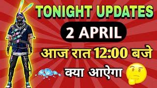 FREE FIRE TONIGHT UPDATE | 2 APRIL NEW EVENT | AAJ RAAT 12 BJE KYA AYEGA |  FF TONIGHT UPDATE