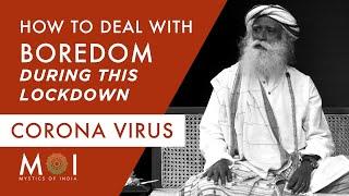 Sadhguru - How To Deal With The Boredom During This Lockdown | Mystics of India 2020