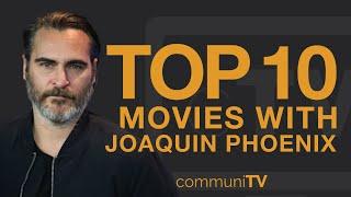 Top 10 Joaquin Phoenix Movies