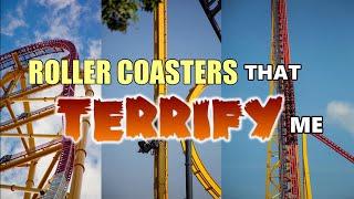 Roller Coasters That Terrify Me!