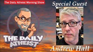 Humor Blogger Andrew Hall joins me on the Daily Atheist Morning 