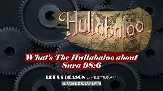 Let Us Reason Livestream - Special Edition - What's The Hullabaloo about Sura 98:6