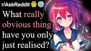 What Really Obvious Thing Have You Only Just Realised? (r/AskReddit Top Posts | Reddit Stories)