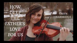 How Deep The Father's Love For Us - Taryn Harbridge