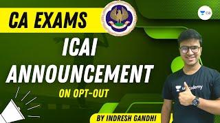 ICAI Announcement on Opt-Out | CA Exams | Indresh Gandhi