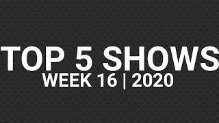 Top 5 Shows | Week 16 | 2020