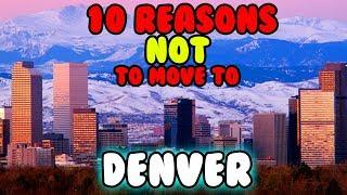 Top 10 Reasons NOT to Move to Denver, Colorado