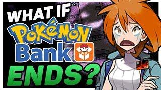 The Next Pokemon Controversy?! - What Happens When Pokemon Bank Shuts Down?!
