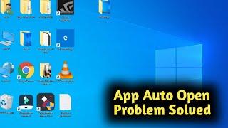 Fix Windows 10 App Automatically Open Problem Solved