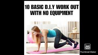 TOP 10 BASIC D.I.Y WORK OUT WITH NO EQUIPMENT