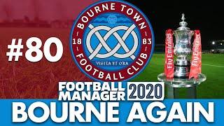BOURNE TOWN FM20 | Part 80 | CUP RUN CONTINUES | Football Manager 2020