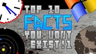 TOP 10 FACTS YOU WONT EXIST!1