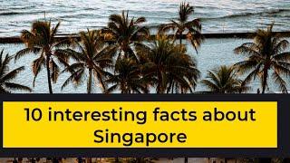 Top 10 interesting facts about Singapore