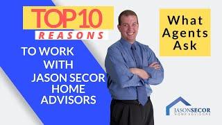 Top 10 Reasons to Work with Jason Secor Home Advisors | What Agents Ask