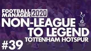 Non-League to Legend FM20 | TOTTENHAM | Part 39 | DECISION TIME | Football Manager 2020