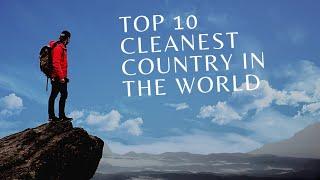 TOP 10 CLEANEST COUNTRY IN THE WORLD