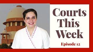 Courts This Week- A Weekly Round Of Important Legal Developments In The Country [Episode-12]